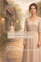 My True Story from the Middle East: A Short Story About Family and Marital Abuse B0GGQ8KXWC Book Cover