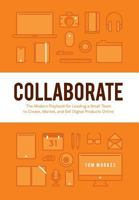 Collaborate: The Modern Playbook for Leading a Small Team to Create, Market, and Sell Digital Products Online 1940715040 Book Cover