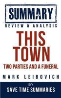 This Town: Two Parties and a Funeral -- Mark Leibovich -- Summary, Review & Analysis 1492192686 Book Cover