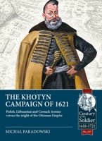 The Khotyn campaign of 1621: Polish, Lithuanian and Cossack armies versus might of the Ottoman Empire 1804513504 Book Cover