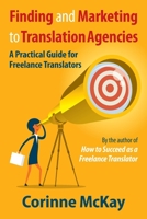 Finding and Marketing to Translation Agencies: A Practical Guide for Freelance Translators 1978136641 Book Cover