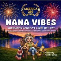 Nana Vibes – Celebrating America's 250th Birthday: A Bold & Easy Grandmacore Americana Coloring Book B0H72H8DZP Book Cover