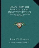 Essays from the Edinburgh and Quarterly Reviews, With Addresses and Other Pieces (The Development of science) 1241228337 Book Cover