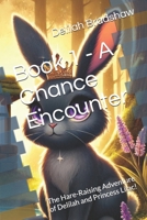 Book 1 - A Chance Encounter: The Hare-Raising Adventure of Delilah and Princess Lilac! (The Hare-Raising Adventures of Delilah and Princess Lilac!) B0DPX1RKGR Book Cover
