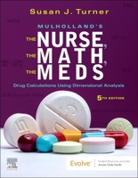 Mulholland's the Nurse, the Math, the Meds: Drug Calculations Using Dimensional Analysis 0323479502 Book Cover