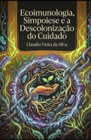 Ecoimunologia, Simpoiese e a Descolonização do Cuidado (Portuguese Edition) B0GYL6DNR4 Book Cover