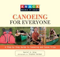 Knack Canoeing for Everyone: A Step-by-Step Guide to Selecting the Gear, Learning the Strokes, and Planning Your Trip 1599215241 Book Cover