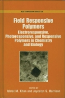 Field Responsive Polymers: Electroresponsive, Photoresponsive, and Responsive Polymers in Chemistry and Biology 0841235988 Book Cover