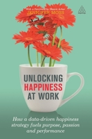 Unlocking Happiness at Work: How a Happiness Strategy Will Increase Performance and Drive Revenue 0749478071 Book Cover