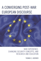 A Converging Post-War European Discourse: War Experience, Changing Security Concepts, and Research and Education 0739192124 Book Cover