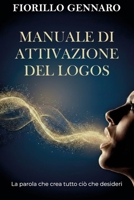 Manuale di attivazione del Logos: La parola che crea tutto ciò che desideri (Italian Edition) B0GM8SNZQK Book Cover