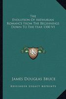 The Evolution Of Arthurian Romance From The Beginnings Down To The Year 1300 V1 1162935537 Book Cover