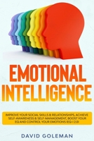 Emotional Intelligence: Improve Your Social Skills & Relationships, Achieve Self Awareness & Self Management, Boost Your EQ and Control Your Emotions (EQ-i 2.0) B08995HMBN Book Cover