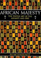 African Majesty: The Textile Art of the Ashanti and Ewe 050027844X Book Cover