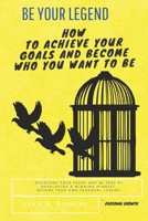 BE YOUR LEGEND: How to achieve your goals and became who you want to be. Overcome your fear and be free by developing a winning mindset. Became your ... successful, motivated and unstoppable.) B08R8DKJD9 Book Cover