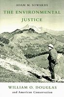 The Environmental Justice: William O. Douglas and American Conservation 0870715674 Book Cover