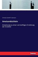 Ameisenbüchlein: Anweisung zu einer vernünftigen Erziehung der Erzieher 3337360998 Book Cover