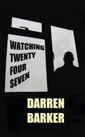 Watching Twenty Four Seven 1482626896 Book Cover