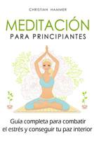 Meditación para principiantes: Guía completa para combatir el estrés y conseguir tu paz interior 1719851662 Book Cover