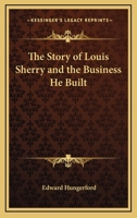 The Story of Louis Sherry and the Business he Built 144740307X Book Cover