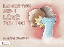 I Know You and I Love You Too 1621473589 Book Cover
