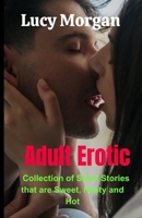 Adult Erotic: Collection of Short Stories that are Sweet, Nasty,Hot And Rough B0C2R2STGZ Book Cover