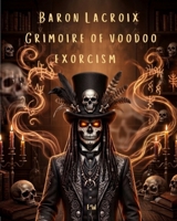 Baron Lacroix, Grimoire of Voodoo Exorcism B0HBXCF7VD Book Cover