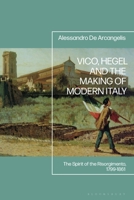 Vico, Hegel, and the Making of Modern Italy: The Spirit of the Risorgimento, 1799-1861 1350522910 Book Cover