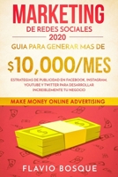 Marketing de Redes Sociales 2020: Guia para generar mas de $10.000/mes - Estrategias de publicidad en Facebook, Instagram, YouTube y Twitter para ... increiblemente tu negocio B086PF8P6R Book Cover