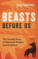 Beasts Before Us: The Untold Story of Mammal Origins and Evolution 147298398X Book Cover