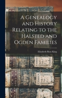 A Genealogy and History Relating to the Halsted and Ogden Families 1016251564 Book Cover