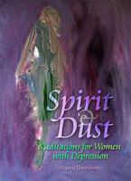 Spirit & Dust: Meditations for Women with Depression 0879463961 Book Cover