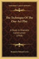 The Technique of the One-Act Play; A Study in Dramatic Construction B0BQJQ41VT Book Cover