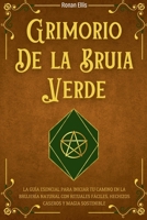 Grimorio de la Bruja Verde: La Guía Esencial Para Iniciar Tu Camino En La Brujería Natural Con Rituales Fáciles, Hechizos Caseros Y Magia Sostenible (Spanish Edition) B0DPY3PJ7F Book Cover