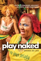 Play Naked: Puta Economies Against Olympic Dispossession 0228027942 Book Cover