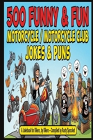 500 JOKES FACTS AND PUNS FOR MOTORCYCLE CLUB: GREAT FOR GIFT GIVING THHIS CHROSTMAS QUIRKY AND ORIGINAL B0G63QXN1G Book Cover