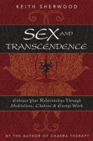 Sex and Transcendence: Enhance Your Relationships Through Meditations, Chakra & Energy Work 0738713406 Book Cover