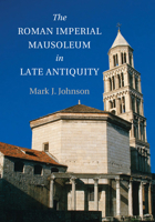 The Roman Imperial Mausoleum in Late Antiquity 1107644410 Book Cover