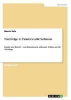 Nachfolge in Familienunternehmen: Familie und Betrieb - zwei Institutionen und deren Einfluss auf die Nachfolge 3656255237 Book Cover