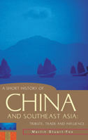 A Short History of China and Southeast Asia: Tribute, Trade and Influence (A Short History of Asia series) 1864489545 Book Cover
