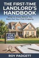The First-Time Landlord's Handbook: What to Know Before You Rent Out Your First Property: How to Screen Right, Price Right, and Avoid the Mistakes That Cost New Landlords Thousands B0H8FSSGYJ Book Cover