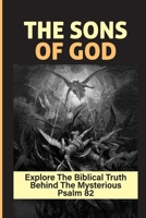The Sons Of God: Explore The Biblical Truth Behind The Mysterious Psalm 82: The Plan Of God null Book Cover