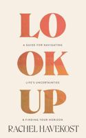 Look Up: A Guide for Navigating Life's Uncertainties and Finding Your Horizon 1965820093 Book Cover
