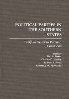 Political Parties in the Southern States: Party Activists in Partisan Coalitions 0275930270 Book Cover