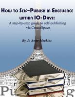 How to Self-Publish in Excellence within 10-Days: A step-by-step guide to self-publishing via CreateSpace 0615948901 Book Cover