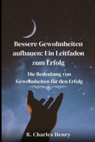 Bessere Gewohnheiten aufbauen: Ein Leitfaden zum Erfolg: Die Bedeutung von Gewohnheiten für den Erfolg (German Edition) B0CV5WDPKC Book Cover