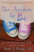 The Freedom to Be: Stories from Transgender Youth, Adults, and Their Families 0988332019 Book Cover