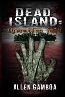 Dead Island: Operation Zulu 150566232X Book Cover