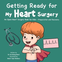 Getting Ready for My Heart Surgery: An Open-Heart Surgery Book for Kids - Preparation and Recovery B0F2MXPPCW Book Cover