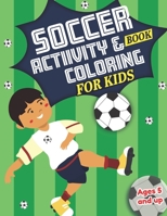 Soccer Activity and Coloring Book for kids Ages 5 and up: Fun for boys and girls, Preschool, Kindergarten 1708997849 Book Cover